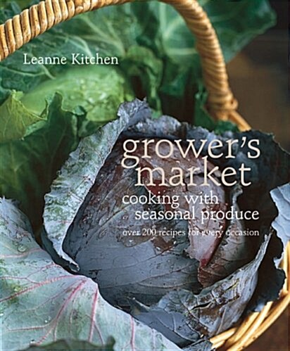 Growers Market : Cooking with Seasonal Produce (Paperback)