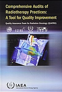 Comprehensive Audits of Radiotherapy Practices : A Tool for Quality Improvement Quality Assurance Team for Radiation Oncology (QUATRO) (Paperback)