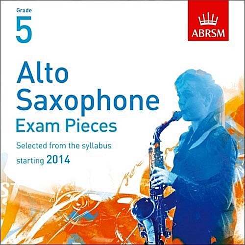 Alto Saxophone Exam Pieces 2014 CD, Abrsm Grade 5 : Selected from the Syllabus Starting 2014 (CD-Audio)