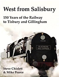 West from Salisbury : 150 Years of the Railway to Tisbury and Gillingham (Hardcover)