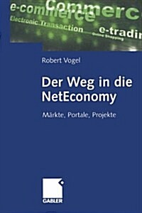 Der Weg in Die Neteconomy: Markte, Portale, Projekte (Hardcover, 2001)