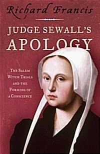 Judge Sewalls Apology : The Salem Witch Trials and the Forming of a Conscience (Hardcover)