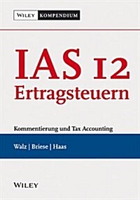 IAS 12 - Ertragsteuern - Kommentierung und Tax Accounting (Hardcover)