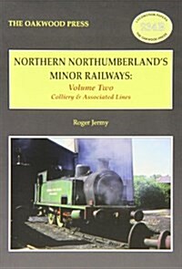 Northern Northumberlands Minor Railways : Colliery & Associated Lines (Paperback)