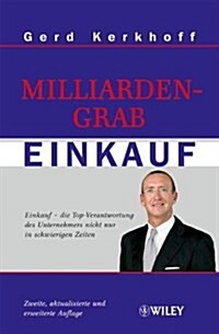 Milliardengrab Einkauf : Einkauf - Die Top-verantwortung Des Unternehmers Nicht Nur in Schwierigen Zeiten (Hardcover)