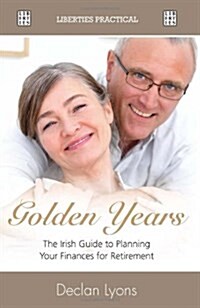 Golden Years : Irish Guide to Planning Finances for Retirement (Paperback)