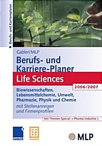 Gabler / Mlp Berufs- Und Karriere-Planer Life Sciences 2006/2007: Fur Studenten Und Hochschulabsolventen. Mit Stellenanzeigen Und Firmenprofilen (Paperback, 4, 2006)