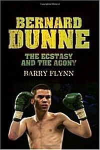 Bernard Dunne : The Ecstasy and the Agony (Paperback)