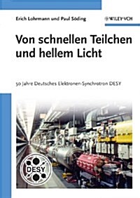 Von Schnellen Teilchen Und Hellem Licht : 50 Jahre Deutsches Elektronen-synchrotron Desy (Hardcover)