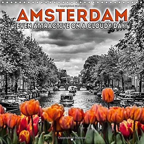 Amsterdam Even Attractive on a Cloudy Day! : Flair of a Unique Town (Calendar)