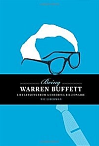 Being Warren Buffet : Life Lessons from a Cheerful Billionaire (Hardcover)