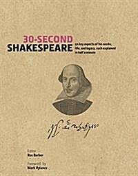 30-Second Shakespeare : 50 Key Aspects of His Works, Life and Legacy, Each Explained in Half a Minute (Hardcover)