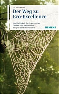 Der Weg Zu Eco-Excellence : Nachhaltigkeit Durch Vernetztes Denken Und Handeln am Beispiel Der Bahnindustrie (Hardcover)