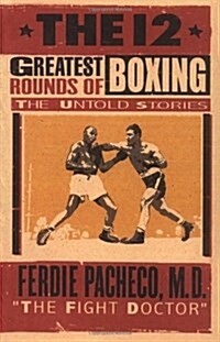 The 12 Greatest Rounds of Boxing : The Untold Stories (Paperback, New ed)