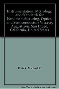 Instrumentation, Metrology, and Standards for Nanomanufacturing, Optics, and Semiconductors V : 24-25 August 2011, San Diego, California, United State (Paperback)