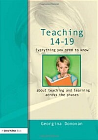 Teaching 14-19 : Everything you need to know....about learning and teaching across the phases (Paperback)