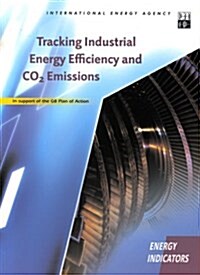 Tracking Industrial Energy Efficiency and CO2 Emissions: In Support of the G8 Plan of Action (Paperback)