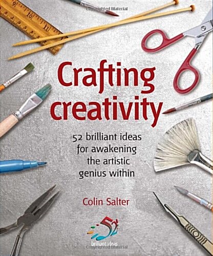 Crafting Creativity : 52 Brilliant Ideas for Awakening the Artistic Genius within (Paperback)