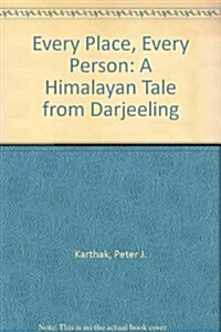 Every Place, Every Person : A Himalayan Tale from Darjeeling (Hardcover)