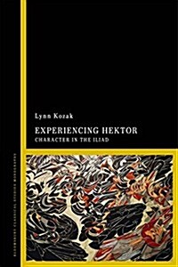 Experiencing Hektor : Character in the Iliad (Hardcover)