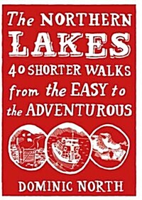 The Northern Lakes : 40 Shorter Walks from the Easy to the Adventurous (Paperback)