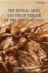 The Bengal Army and the Outbreak of the Indian Mutiny (Hardcover)