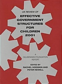 UK Review of Effective Government Structures for Children 2001 : A Gulbenkian Foundation Report (Paperback)