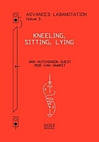 Advanced Labanotation, Volume 1, Part 3 : Kneeling, Sitting, Lying (Paperback)