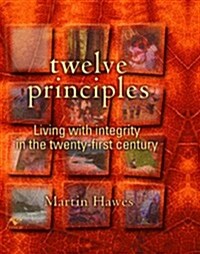 Twelve Principles : Living with Integrity in the Twenty-first Century (Paperback)