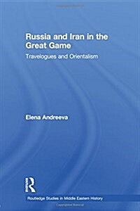 Russia and Iran in the Great Game : Travelogues and Orientalism (Paperback)