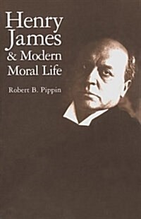Henry James and Modern Moral Life (Hardcover)