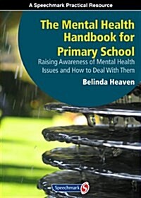 The Mental Health Handbook for Primary School : Raising Awareness of Mental Health Issues and How to Deal with Them (Paperback)