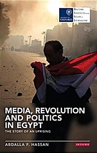 Media, Revolution and Politics in Egypt : The Story of an Uprising (Paperback)