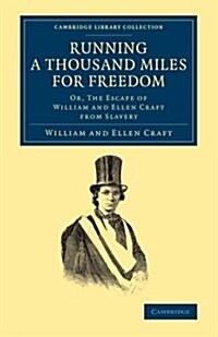 Running a Thousand Miles for Freedom : Or, The Escape of William and Ellen Craft from Slavery (Paperback)