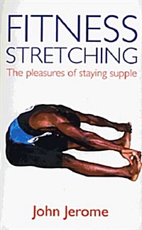 Fitness Stretching : The Pleasures of Staying Supple (Paperback)