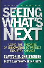 Seeing What's Next: Using the Theories of Innovation to Predict Industry Change (Hardcover)