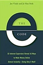 The E-Code: 34 Internet Superstars Reveal 44 Ways to Make Money Online Almost Instantly--Using Only E-mail! (Paperback)