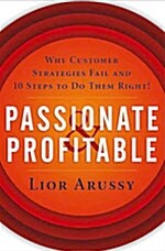 [중고] Passionate and Profitable: Why Customer Strategies Fail and Ten Steps to Do Them Right (Hardcover)