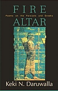 Fire Altar: Poems on the Persians and the Greeks (Paperback)