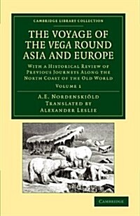The Voyage of the Vega round Asia and Europe : With a Historical Review of Previous Journeys along the North Coast of the Old World (Paperback)
