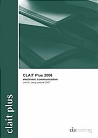 CLAIT Plus 2006 Unit 8 Electronic Communication Using Outlook 2007 (Spiral Bound)