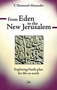 From Eden to the New Jerusalem : Exploring Gods Plan for Life on Earth (Paperback)