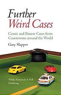 Further Weird Cases : Comic and Bizarre Cases from Courtrooms around the World (Hardcover)
