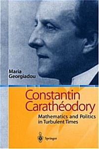 Constantin Carathodory: Mathematics and Politics in Turbulent Times (Hardcover)