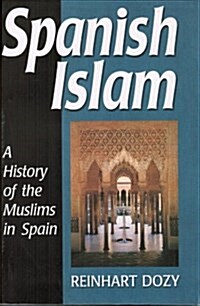 Spanish Islam : (A History of the Muslims in Spain) (Hardcover)