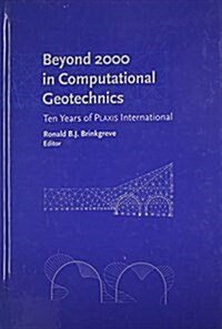 Beyond 2000 in Computational Geotechnics : 10 Years of PLAXIS International (Hardcover)