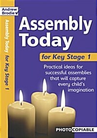 Assembly Today Key Stage 1 : Practical Ideas for Successful Assemblies That Will Capture Every Childs Imagination (Paperback)