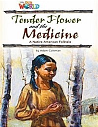 OUR WORLD Reader 4.4: Tender Flower and the Medicine