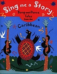Sing Me a Story! : Song and Dance Stories from the Caribbean (Hardcover)