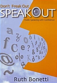 Dont Freak Out, Speak Out : Public Speaking with Confidence (Paperback)